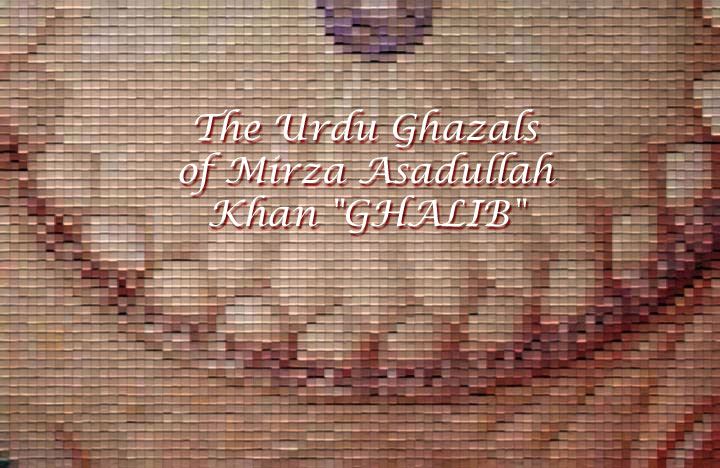 The Urdu
                        Ghazals of Mirza Asadullah Khan GHALIB